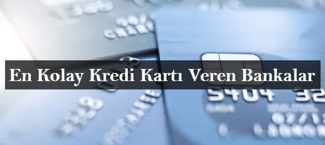 En Kolay Kredi Kartı Veren Bankalar