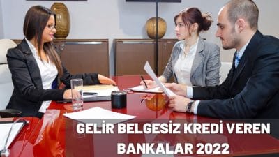 Gelir Belgesiz Kredi Veren Bankalar 2022