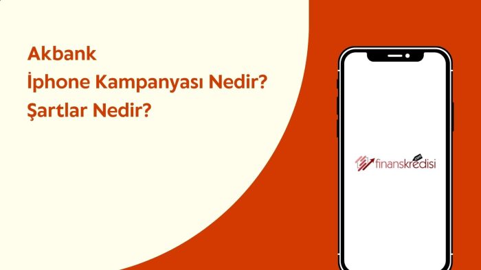 Akbank İphone Kampanyası Nedir? Şartlar Nedir?  