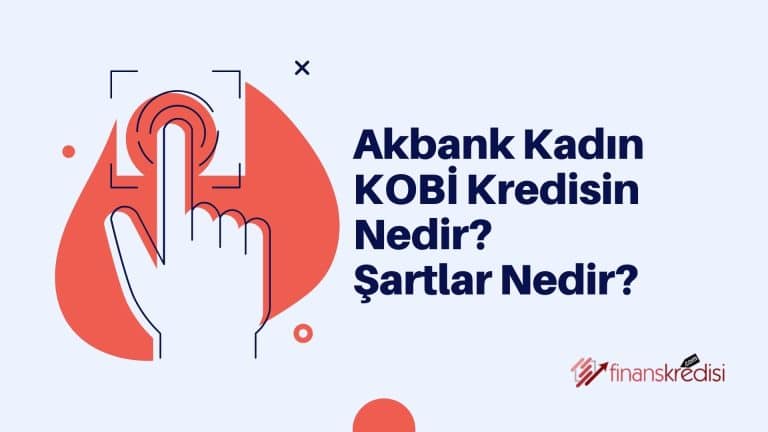 Akbank Kadın KOBİ Kredisi Nedir? Şartlar Nedir?  