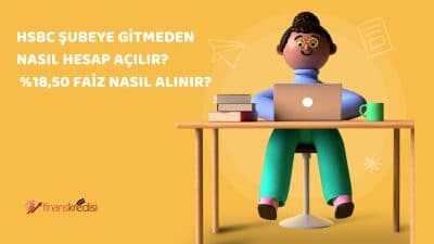 HSBC Şubeye Gitmeden Nasıl Hesap Açılır? %18,50 Faiz Nasıl Alınır? 