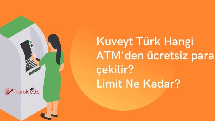 Kuveyt Türk Hangi ATM’den Ücretsiz Para Çekilir? Limit Ne Kadar? 