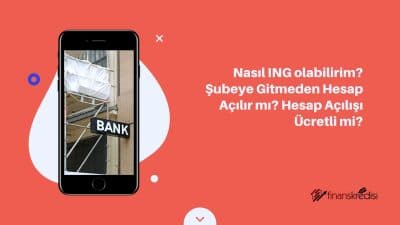 Nasıl ING Olabilirim? Şubeye Gitmeden Hesap Açılır Mı? Hesap Açılışı Ücretli Mi?