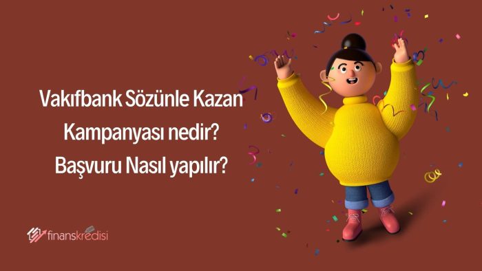 Vakıfbank Sözünle Kazan Kampanyası Nedir? Başvuru Nasıl Yapılır?