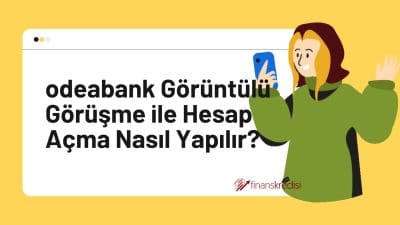 Odeabank Görüntülü Görüşme ile Hesap Açma Nasıl Yapılır?  