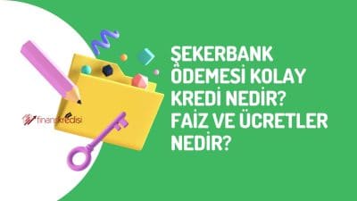 Şekerbank Ödemesi Kolay Kredi Nedir? Faiz Ve Ücretler Nedir?