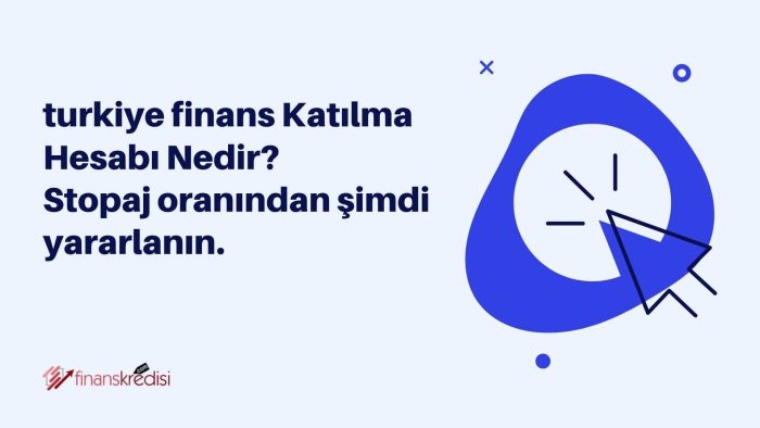 Türkiye Finans Katılma Hesabı Nedir? Stopaj Oranından Şimdi Yararlanın