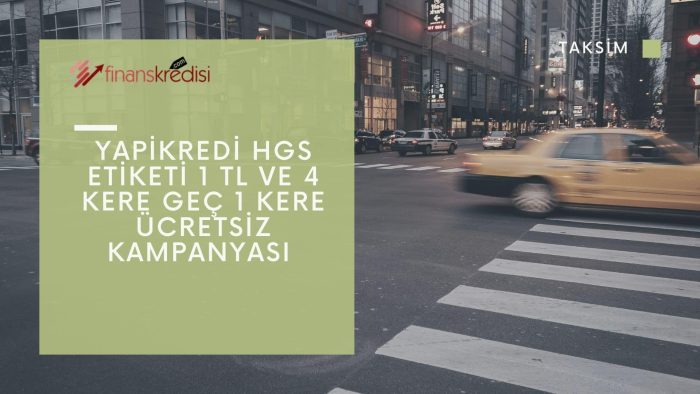 YapıKredi Hgs Etiketi 1 TL Ve 4 Kere Geç 1 Kere Ücretsiz Kampanyası