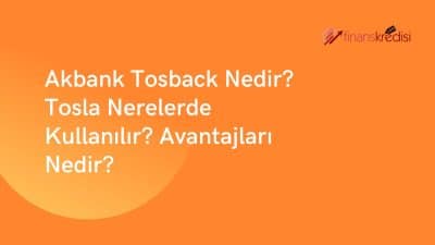 Akbank Tosback Nedir? Tosla Nerelerde Kullanılır? Avantajları Nedir?