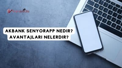 Akbank Senyorapp Nedir? Senyorapp Avantajları Nedir?