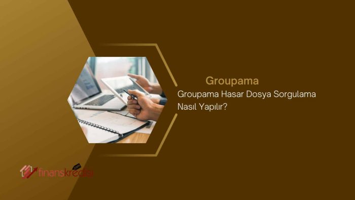 Groupama Hasar Dosya Sorgulama Nasıl Yapılır?