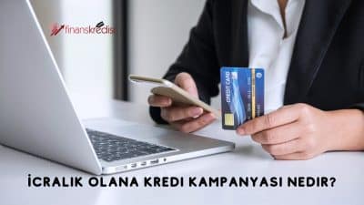 İcralık Olana Kredi Kampanyası Nedir?