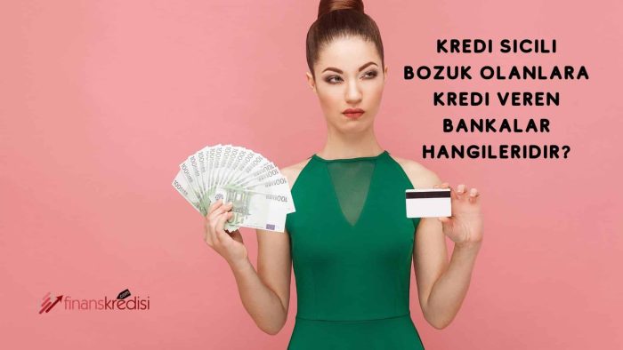 Kredi Sicili Bozuk Olanlara Kredi Veren Bankalar Hangileridir?