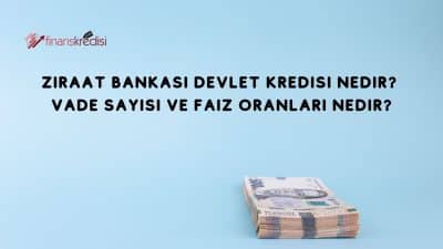 Ziraat Bankası Devlet Destekli Kredi Nedir? Vade sayısı ve Faiz Oranları Nedir?