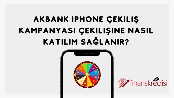 Akbank iPhone Çekiliş Kampanyası Çekilişine Nasıl Katılım Sağlanır? 2024