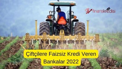 Çiftçilere Faizsiz Kredi Veren Bankalar 2024