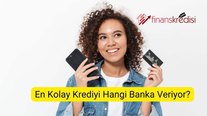 En Kolay Krediyi Hangi Banka Veriyor?