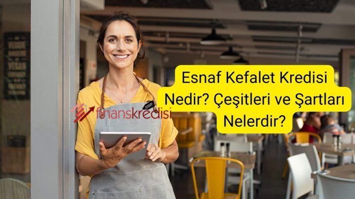 Esnaf Kefalet Kredisi Nedir? Çeşitleri ve Şartları Nelerdir?