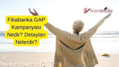 Fibabank GAP Kampanyası Nedir? Detayları Nelerdir?