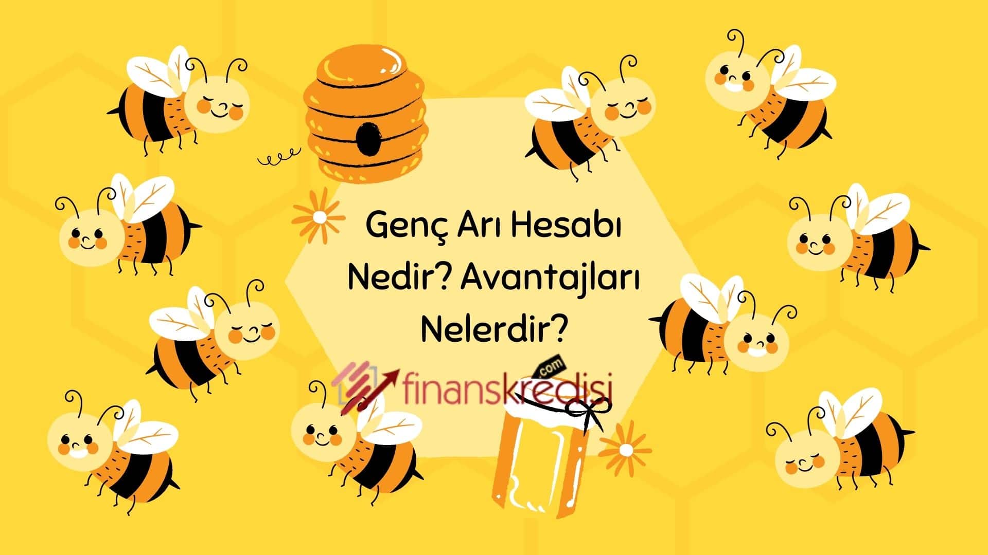 Genç Arı Hesabı Nedir? Avantajları Nelerdir?