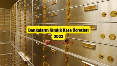 Bankaların Kiralık Kasa Ücretleri 2022