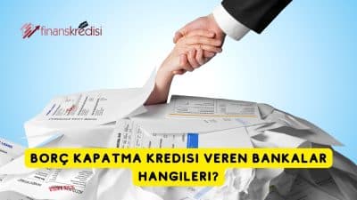 Borç Kapatma Kredisi Veren Bankalar Hangileri?