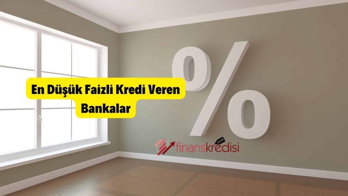 En Düşük Faizli Kredi Veren Bankalar