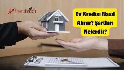 Ev Kredisi Nasıl Alınır? Şartları Nelerdir?