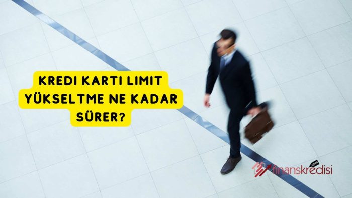 Kredi Kartı Limit Yükseltme Ne Kadar Sürer?