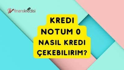 Kredi Notum 0 Nasıl Kredi Çekebilirim?