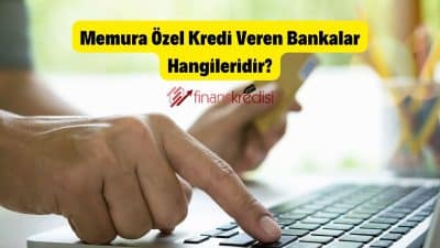 Memura Özel Kredi Veren Bankalar Hangileridir?