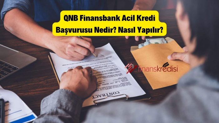 2024 QNB Finansbank Acil Kredi Başvurusu Nedir? Nasıl Yapılır?