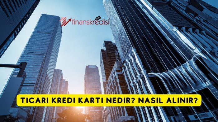 Ticari Kredi Kartı Nedir? Nasıl Alınır?