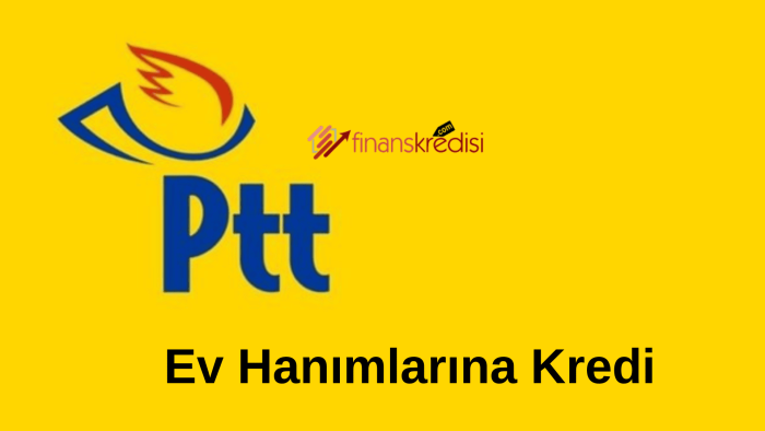 PTT Ev Hanımlarına Kredi