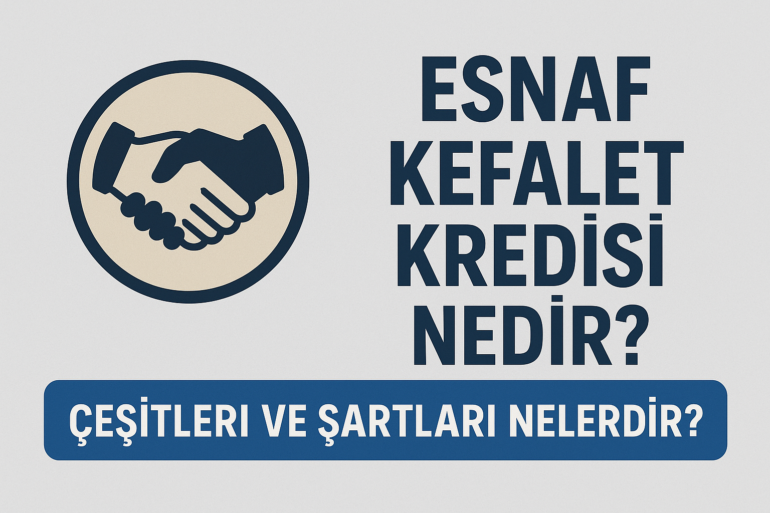 Esnaf Kefalet Kredisi Nedir? Çeşitleri ve Şartları Nelerdir?