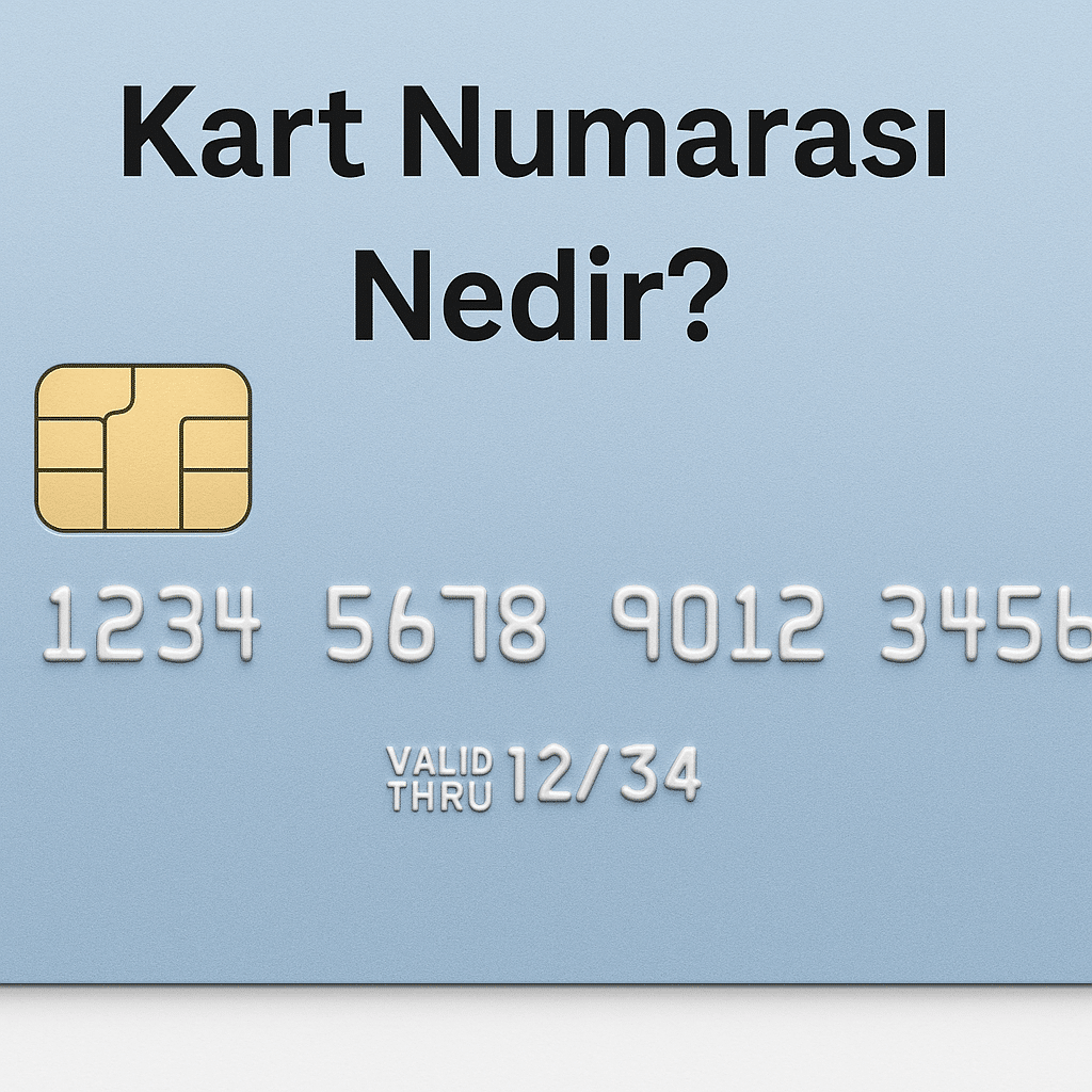 Kart Numarası Nedir? Nerede Yazar, Kaç Haneli Olur ve Nasıl Yazılır?